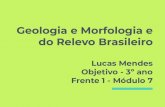 Geologia e Morfologia e do Relevo Brasileiro … · Relevo são as formas da superfície terrestre, moldadas por erosão e intemperismo. O relevo brasileiro: ... Perﬁl Topográﬁco