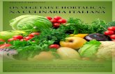 VEGETAIS E HORTALIÇAS OS VEGETAIS E HORTALIÇAS NA CULINÁRIA ITALIANA · 2018. 7. 18. · nomia italiana, principalmente pelo aroma e sabor que incorporam às refeições. Os vegetais