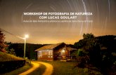 WORKSHOP DE FOTOGRAFIA DE NATUREZA COM LUCAS GOULART · Você aprenderá técnicas fotográficas para as diferentes formas de abordagem, necessárias em cada tipo de ecossistema.