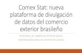 Comex Stat: nova plataforma de divulgação de dados ... 201… · Comex Stat pasa a ser el sistema oficial de diseminación de datos estadísticos del comercio exterior brasileño.