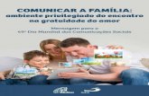 COMUNICAR A FAMÍLIA · 2015. 4. 7. · 5 APRESENTAÇÃO “Comunicar a família: ambiente privilegiado do encontro na gratuidade do amor” é o tema da mensagem do Papa Francisco