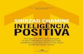 SHIRZAD · 2020. 5. 22. · SHIRZAD CHAMINE INTELIGÊNCIA POSITIVA Por que só 20% das equipes e dos indivíduos alc ançam seu verdadeiro potencial E COMO VOCÊ PODE ALCANÇAR O