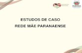 ESTUDOS DE CASO REDE MÃE PARANAENSE · ESTUDO DE CASO 2 –MORTE MATERNA E ... mantidos cuidados de UTI. Em 15/3/15 TC de crânio com Hipodensidades em tronco (suspeita de mielinólise