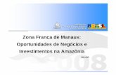 Zona Franca de Manaus: Oportunidades de Negócios e ...Criar e consolidar um Centro Tecnológico para o PIM com dois objetivos fundamentais: 1 – Contribuição para o fortalecimento