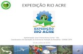 EXPEDIÇÃO RIO ACRE - FNE...Divisão hidrográfica do Estado do Acre. Destaque para a bacia do Rio Acre, com exutório no Rio Purus (Fonte: DIVPAM) Números da Bacia do Rio Acre: