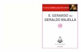 S. GERARDO GERALDO MAJELLA...A vida de São Gerardo ou Geraldo, como tradu zem os brasileiros, é um encanto. Parecem páginas arrancadas às Florinhas de São Francisco. Muito perto