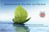 Alimentação Escolar no Paraná · 2017. 7. 25. · Alimentação Escolar no Paraná ... 5.3 Principais Desafios 1- Conhecimento e credibilidade da proposta 2- Ccomplexidade, ...