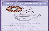Café Com Feminismo · 2015. 4. 16. · Como Surgiu o Café com Feminismo Com a criação da SMPM, realizamos, entre os meses de fevereiro e abril de 2012, em virtude das come-morações