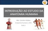 INTRODUÇÃO AO ESTUDO DA ANATOMIA HUMANA · Aula 1- Introdução ao estudo de Anatomia Humana • Mondino de Luzzi (1276-1326): “Restaurador da anatomia” • Prática anatômica