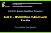 Aula 03 Modelamento Tridimensionalpavanati.com.br/doc/Slides - Exercícios de Modelamento...Aula 03 –Modelamento tridimensional PEÇA 08 Dados: Unidade = Polegadas A = 3.00” B
