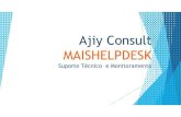 Ajiy Consult MAISHELPDESK - ConnectAmericas · 2018. 2. 6. · Fluxo de Abertura e Encerramento de Chamados • Abertura do Chamado pelo Usuário através de acesso Web, E-Mail ou