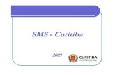 SMS -Curitiba SMS - Curitiba 2009 - WordPress.com · 2011. 12. 12. · 2 Superintendências 6 Centros 9 Distritos Sanitários 4 Núcleos de Apoio (Financeiro, RH, ... Nascer Curitiba