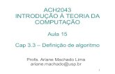 ACH2043 INTRODUÇÃO À TEORIA DA COMPUTAÇÃO · 2018. 10. 26. · 1 ACH2043 INTRODUÇÃO À TEORIA DA COMPUTAÇÃO Aula 15 Cap 3.3 – Definição de algoritmo Profa. Ariane Machado