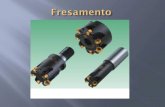 Alunos: Rogério Vieira da Silva - Prof. Milton · 2018. 9. 10. · Fresamento Processo mecânico de usinagem destinado a obtenção de superfícies quaisquer com o auxílio de ferramentas