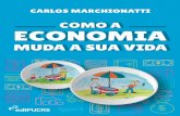 COMO A ECONOMIA MUDA A SUA VIDA · 2020. 10. 6. · Como a economia muda a sua vida / Carlos Marchionatti. Porto Alegre : EDIPUCRS, 2019. 66 p ISBN 978-85-397-1257-1 1. Finanças