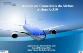 Aeronaves Comerciais da Airbus Airbus A-319 › c1ca6eb9 › files › uploaded › v12apr5.pdf• Motores do A319: 2x General Electric CFM56-5A (23.500 libras) ou 2x International