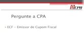 Pergunte a CPA - CPA - Compartilhando informações · 2016. 9. 1. · Cupom Fiscal Emissão por meio de Equipamento Emissor de Cupom Fiscal - ECF, nas vendas à vista a pessoa natural
