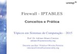 Firewall - IPTABLESadriano/aulas/topicos/... · 2015. 11. 11. · IPTABLES –Firewall/IPTABLES •iptables-save: Este comando salva as regras atuais do sistema (ainda em Ram) para
