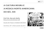 Slides - Cultura negra e a música norte-americana do séc. XIXmarcelomelloweb.net/mmculturanegramusicanorteamericanas... · 2020. 12. 19. · MARCELO MELLO - A cultura negra e a
