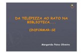 DA TELEPIZZA AO RATO NA BIBLIOTECA · DA TELEPIZZA AO RATO NA BIBLIOTECA.... (IN)FORMAR-SE Margarida Paiva Oliveira