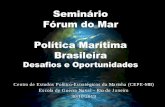 Seminário Fórum do Mar Política Marítima Brasileira · 1994. 11. 10.  · Políticas pertinentes ao mar Política Marítima Nacional (Dec 1265/94) Política Nacional de Meio Ambiente