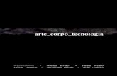 arte corpo tecnologia - eca.usp.br · O livro arte_corpo_tecnologia, organizado por Monica Tavares, Ju-liana Henno, Helena Damélio, Alessandra Bochio e Aline Antunes, leva o leitor