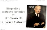 Biografia e contexto histórico · 2019. 8. 3. · Biografia de Salazar - Entre 1932 e 1968 dirigiu os destinos de Portugal, com o cargo de Primeiro-Ministro. - Executou o cargo de