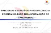 PARCERIAS ESTRATÉGICAS E DIPLOMACIA ... - Cabo Verde 2030 · CABO VERDE Júlio Morais Embaixador Praia, 15 de Maio de 2014 WS 3.4 Parcerias estratégicas e diplomacia económica