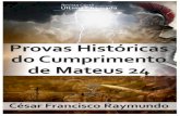 Provas Históricas...Temos aqui um relatório completo, versículo por versículo, do cumprimento de Mateus 24 antes do ano 70 d.C., baseado na Bíblia e na História Antiga. Este