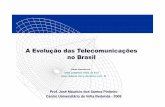 A Evolução das Telecomunicações no Brasil · 2010. 3. 4. · A Evolução das Telecomunicações no Brasil Prof. José Maurício dos Santos Pinheiro Centro Universitário de Volta