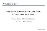 METRÔ x BRT - Tribunal de Contas do Estado do Rio de ... ECG...NO RIO DE JANEIRO Paulo Cezar Martins Ribeiro PET – COPPE/UFRJ Setembro2016 METRÔ x BRT A Questão do BRT e do METRÔ