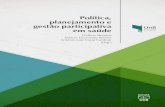 Política, planejamento e gestão participativa em saúde · 2020. 5. 8. · O livro intitulado Política, planejamento e gestão participativa em saúde, destinado aos alunos e profissionais
