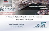 Arthur Yamamoto - Cidesport 2017 · (Porto+ferrovia+rodovia) 26 • Concessão de Portos Públicos (administração e uso indireto de terminais, administração e operação ou apenas