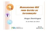 AGREGADORES RSS PARA GESTÃO DE INFORMAÇÃO...O trabalho Agregadores RSS para gestão de informação de Hugo Domingos foi licenciado com uma Licença Creative Commons-Atribuição