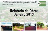 CADERNO DE OBRAS JANEIRO 2013...Prefeitura Municipal de Toledo Relatório de Obras Concluídas Interior 01 - Capa asfáltica na OT-303, 190m em frente ao Centro Comunitário da Linha