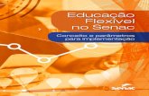 Educação Flexível no Senac · 2020. 12. 17. · Educação Flexível no Senac | 5 Diversos são os fatores que fizeram o Senac revisitar e aprofundar a temática da Educação