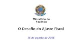 O Desafio do Ajuste Fiscal - Governo do Brasil...2016/08/16  · • Governo vai estabelecer com a PEC 241 a regra de crescimento real “zero” da despesa primária do Governo Central