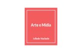 Arte e Mídia - WordPress.com...Arte e Mídia Arlindo Machado Que relação mídia e arte mantém entre si? De que modo se combinam, contaminam e distinguem essas instituições tão
