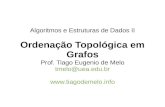 Tiago de Melo - Ordenação Topológica em Grafostiagodemelo.info/wp-content/uploads/2019/11/grafos...Organização de banco de dados. Sistemas geográficos. Alocação de projetos.