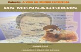 OS MENSAGEIROS - Comunidades.net · 2015. 11. 3. · Os Mensageiros Lendo este livro, que relaciona algumas experiências de mensageiros espirituais, certamente muitos leitores concluirão,