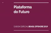 Plataforma do Futuro - Brasil Offshore · E-BOOK ESPECIAL BRASIL OFFSHORE 2019. tação A Brasil Oﬀshore, atenta às demandas do mercado, lançou, em parceria com a TN Petróleo,