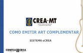 COMO EMITIR ART COMPLEMENTAR - CREA-MT · ART COMPLEMENTAR Art. 10. Quanto à forma de registro, a ART pode ser classificada em: I –ART complementar, anotação de responsabilidade