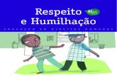 Respeito e Humilhação · 2020. 12. 3. · blica paulistana (ver histórico no caderno Respeito na Escola). E, de 2015 a 2019, foi utilizado em ações de formação na Rede Mu-nicipal