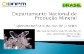 Marcos Antonio Soares Monteiro Div. Desenvolvimento da …lagf.org/2013/pdf/Marcos Antonio_DNPM.pdf · 2021. 1. 16. · Gerir o patrimônio mineral brasileiro, de forma social, ambiental