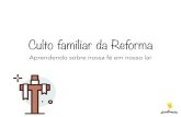 Culto familiar da Reforma - WordPress.com · 2020. 10. 28. · 1 CALVINO, João. Evangelho segundo João, Volume 1. São José dos Campos, SP: Fiel, 2015. 2 RYLE, J. C. Meditações