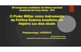 O Poder Militar como instrumento da Política Externa ......Missão militar francesa esteve no Brasil de 1920 a 1940. Entrada do Brasil na II Guerra Mundial TIAR 1947 Comissão Mista