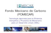 Fondo Mexicano de Carbono (FOMECAR) - JETRO...Fondo Mexicano de Carbono (FOMECAR) Fondo Mexicano de Carbono (FOMECAR) Tecnología Japonesa para la Eficiencia Energética y Proyectos