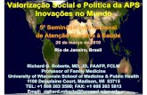 Valorização Social e Política da APS Inovações no Mundo189.28.128.100/dab/docs/eventos/5aps/apresentacoes/... · 2010. 9. 27. · Valorização Social e Política da APS Inovações