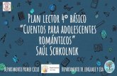 Plan lector 4 básico “Cuentos para adolescentes románticos” Saúl … · 2020. 8. 29. · Plan lector 4°básico “Cuentos para adolescentes románticos” Saúl Schkolnik