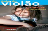 Guia do violão · 2021. 5. 10. · ensino do violão infantil. O método do Ricardo Novais é simples e direto, não deixando dúvidas para o educador e o educando. Júnior Oliveira,